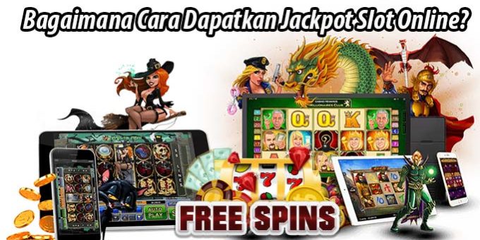 Bagaimana Cara Dapatkan Jackpot Slot Online?