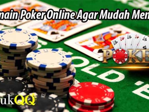 Bermain Poker Online Agar Mudah Menang